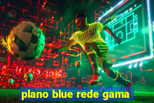 plano blue rede gama